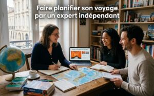 Faire planifier son voyage par un expert indépendant